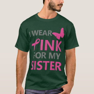 Ich trage Rosa wegen meiner Schwester Brustkrebs B T-Shirt
