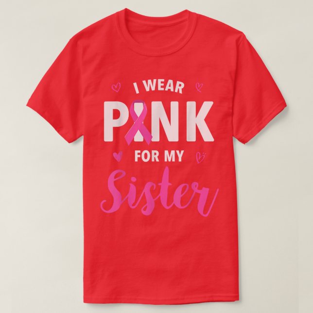 Ich trage Rosa wegen meiner Schwester Brustkrebs B T-Shirt (Design vorne)