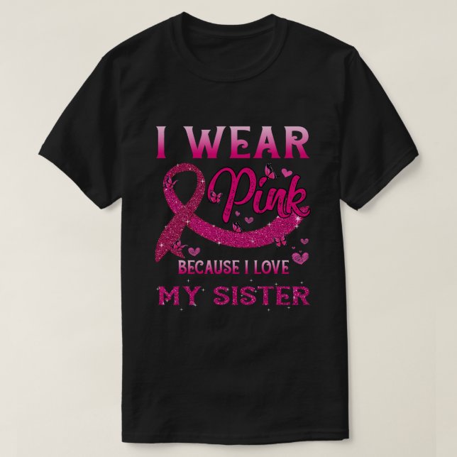Ich trage Rosa wegen meiner Schwester Brustkrebs B T-Shirt (Design vorne)