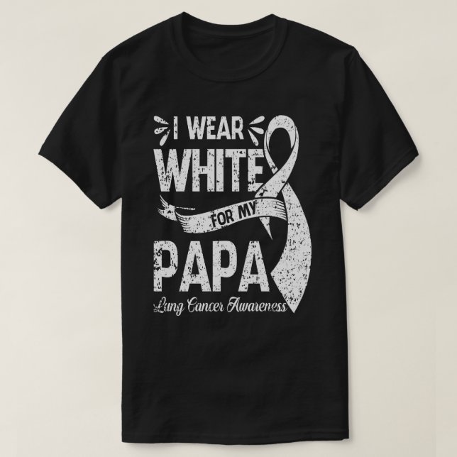 Ich trage Weiß für mein PAPA Lungenkrebsbewusstsei T-Shirt (Design vorne)