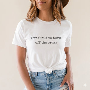 Ich trainiere, um das Verrückte zu verbrennen Lust T-Shirt
