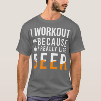 Ich trainiere, weil ich Bier wirklich mag T-Shirt