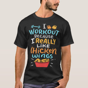 Ich trainiere, weil ich Chickenwings wirklich mag T-Shirt