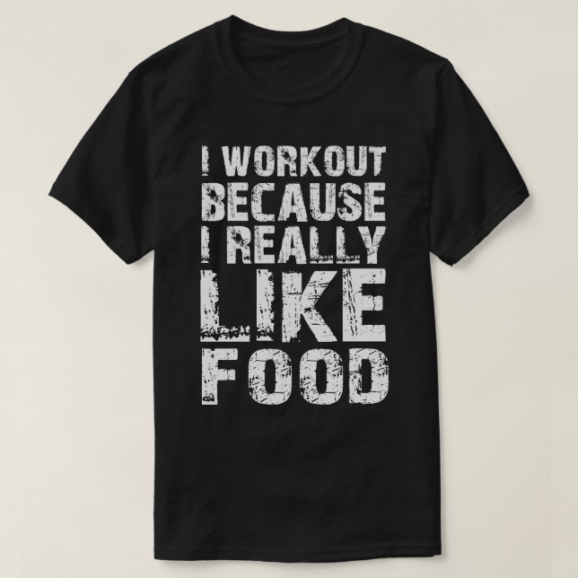 Ich trainiere, weil ich Essen wirklich mag T-Shirt (Design vorne)