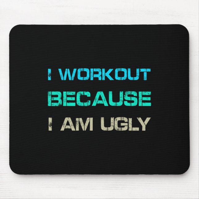 Ich trainiere, weil ich hässlich bin Gym Quote Tee Mousepad (Vorne)