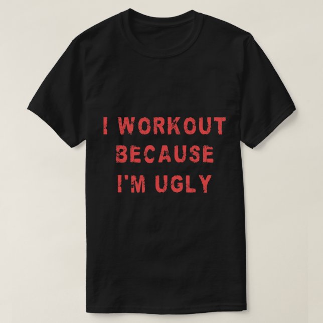 Ich trainiere, weil ich hässlich witzig Weightlift T-Shirt (Design vorne)