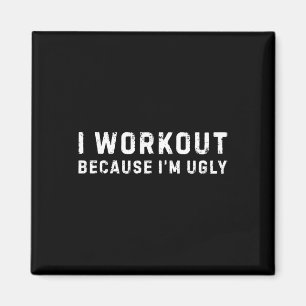 Ich trainiere, weil ich hässliche Fitness bin Magnet