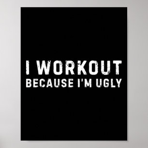 Ich trainiere, weil ich hässliche Fitness bin Poster