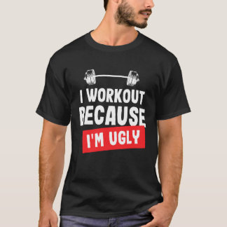 Ich trainiere, weil ich hässlicher Gym-T - Shirt b