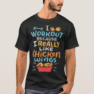 Ich trainiere, weil ich Hühnerflügel wirklich mag T-Shirt