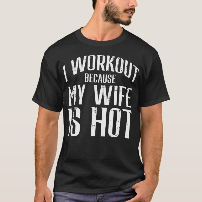 Ich trainiere, weil meine Ehefrau die Fitness "Hot T-Shirt (Vorderseite)