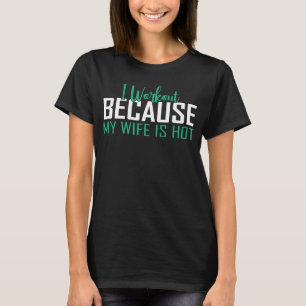 Ich trainiere, weil meine Ehefrau meine Fitness he T-Shirt
