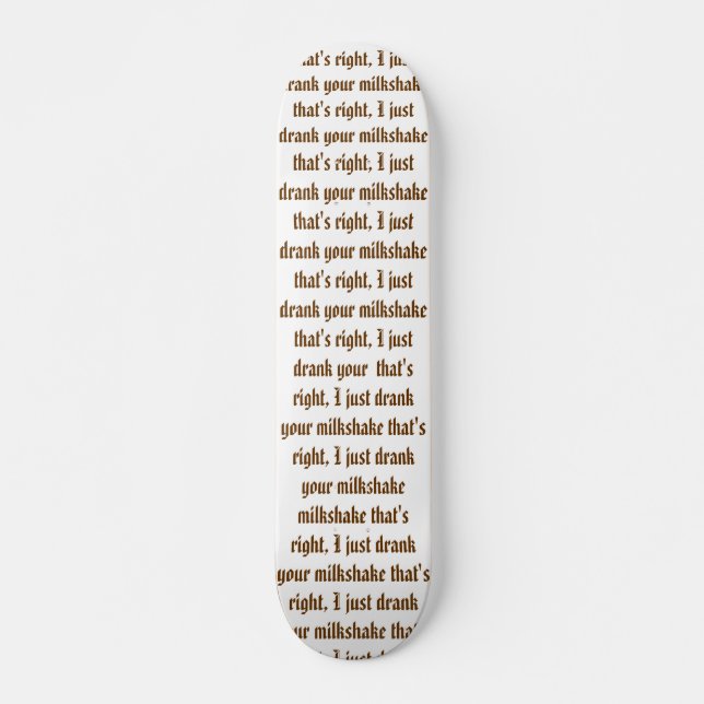 Ich trank gerade Ihr Milchshaken Skateboard (Vorne)