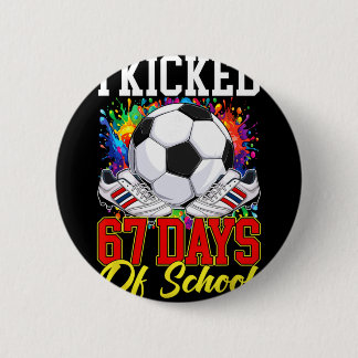 Ich trat 67 Tage Schul-Fußball 67. Tag der Schule Button