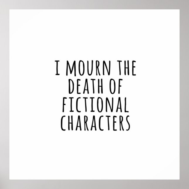 Ich trauere über den Tod fiktiver Figuren Poster (Vorne)