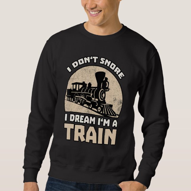 Ich träume, ich bin ein Zug - Eisenbahnspruch Sweatshirt (Vorderseite)