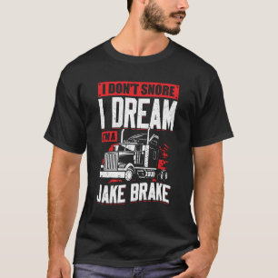 Ich träume nicht, dass ich eine Jake-Bremse bin T-Shirt