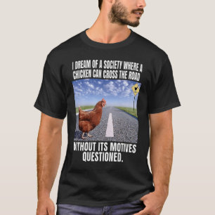 Ich träume von einer Gesellschaft, in der ein Huhn T-Shirt