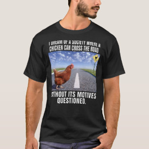 Ich träume von einer Gesellschaft, in der ein Huhn T-Shirt