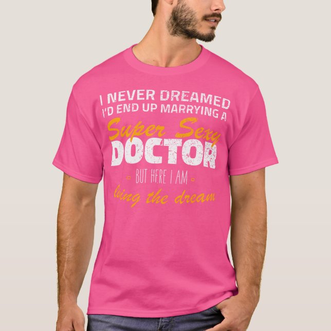 Ich träumte nie, dass ich am Ende einen Sexy Docto T-Shirt (Vorderseite)