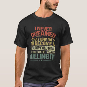 Ich träumte nie, dass ich ein gruseliger alter Man T-Shirt