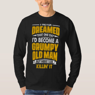 Ich träumte nie, dass ich ein gruseliger alter Man T-Shirt