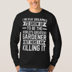 Ich träumte nie, dass ich Gartengarten wachsen las T-Shirt