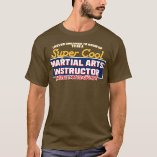 Ich träumte nie davon, eine sehr Coole Kampfkunst T-Shirt