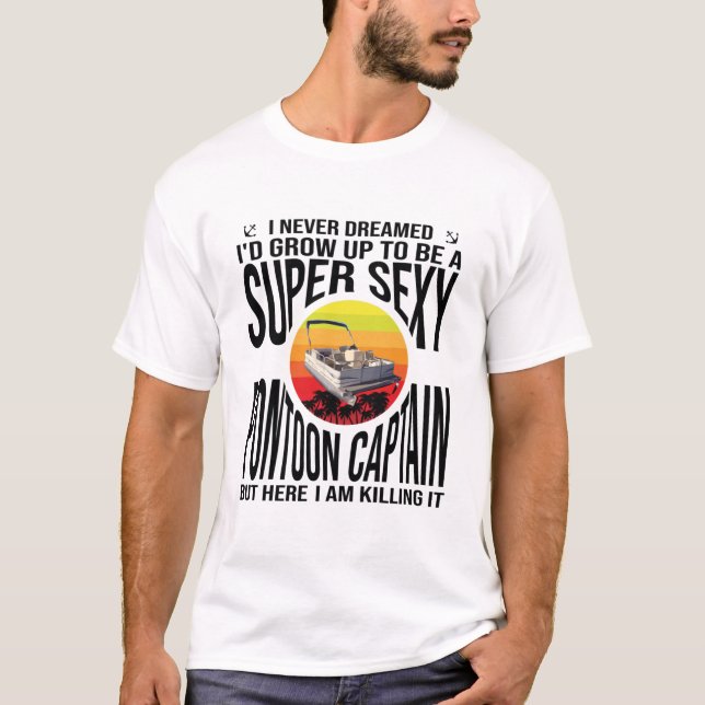 Ich träumte nie, ein supersexy Pontoon Captain zu  T-Shirt (Vorderseite)