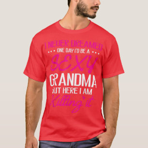 Ich träumte nie, eines Tages ein echtes Oma-Glück T-Shirt