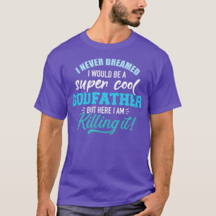 Ich träumte nie von einem supercoolen Pate T-Shirt