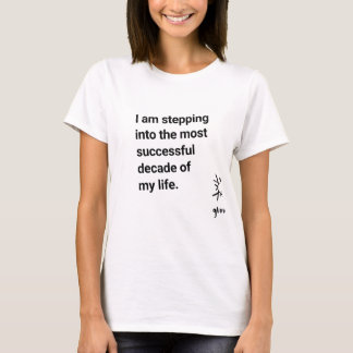 Ich trete in das erfolgreichste Jahrzehnt ein T-Shirt
