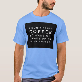 Ich trinke 27t Kaffee, um wecken, weckte ich bis z T-Shirt