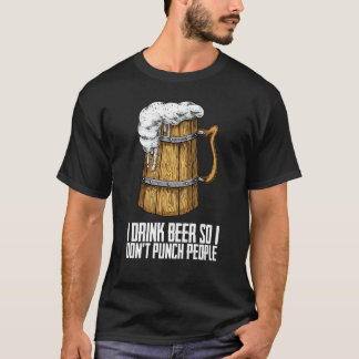 Ich trinke Bier, damit ich Leute nicht stupfe T-Shirt