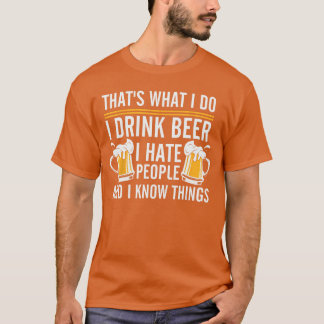 Ich trinke Bier, ich hasse Menschen und ich weiß D T-Shirt