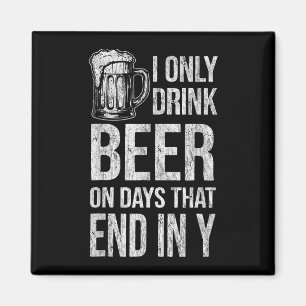 Ich trinke Bier nur an Tagen, die lustig mit y end Magnet