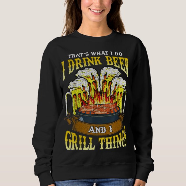 Ich trinke Bier und Grill Dinge trinken GRILLEN Gr Sweatshirt (Vorderseite)