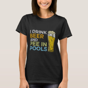 Ich trinke Bier und pinkle in Pools Lustiger Grung T-Shirt