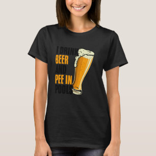 Ich trinke Bier und pinkle in Pools Peinlich Sarka T-Shirt