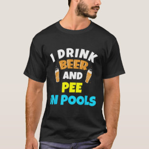 Ich trinke Bier und pinkle in Schwimmbäder, Seen u T-Shirt