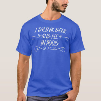 Ich trinke Bier und Pisse in Pools Sprichwort sark T-Shirt