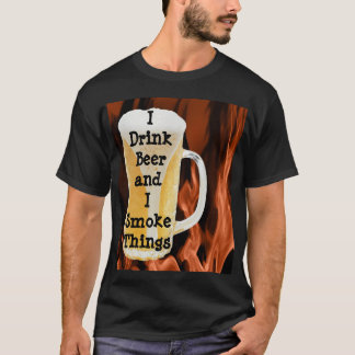 Ich trinke Bier und rauche Dinge T-Shirt