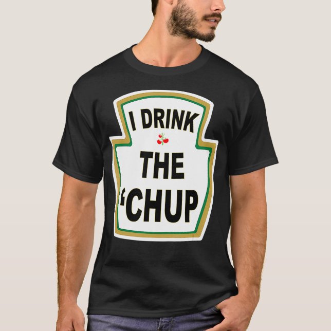 Ich trinke das Chup Funny Ketchup Liebhaber gag Ge T-Shirt (Vorderseite)