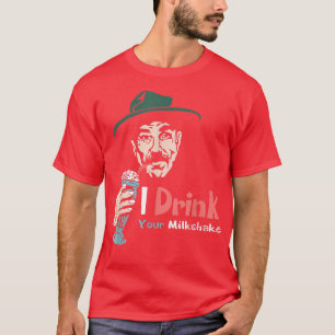 Ich trinke deinen Milchshake, ich trinke ihn! T-Shirt