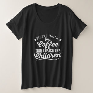 Ich trinke den Kaffee dann lehre ich die Kinder lu Große Größe T-Shirt