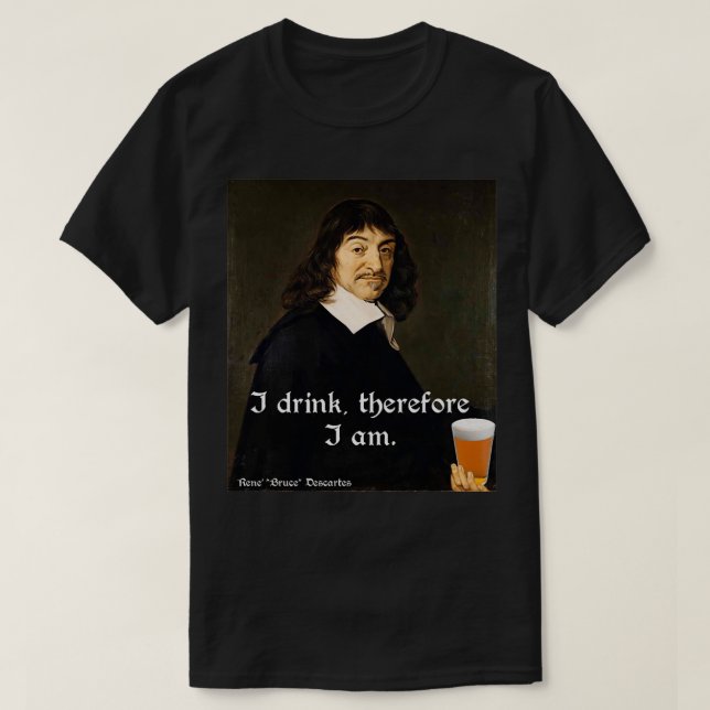 Ich trinke deshalb bin ich DesCartes die Philosoph T-Shirt (Design vorne)