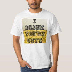 Ich trinke, du bist Niedlich T-Shirt
