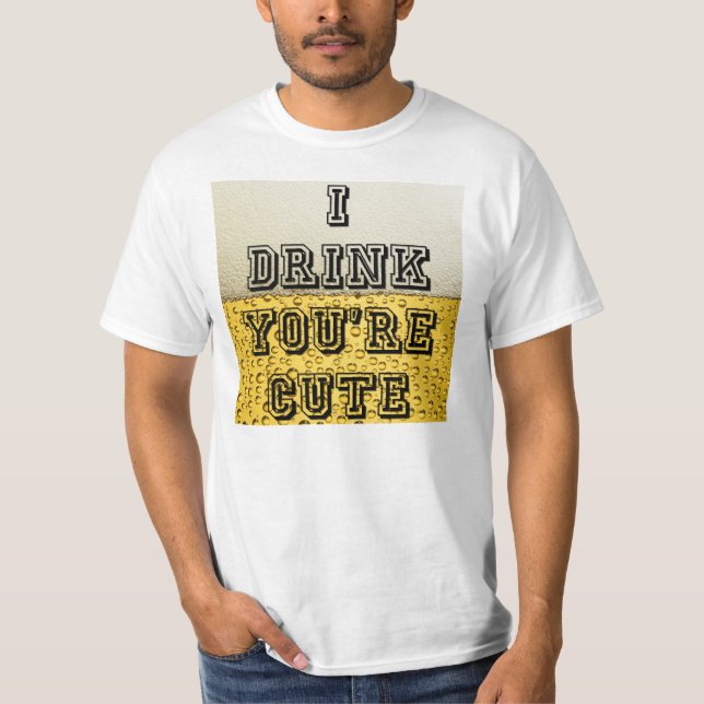 Ich trinke, du bist Niedlich T-Shirt (Vorderseite)