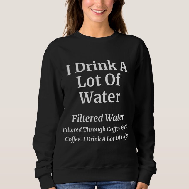 Ich trinke eine Menge Kaffee-Funny-Kaffee-Joke Sweatshirt (Vorderseite)