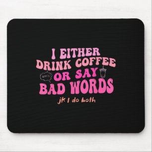 Ich trinke entweder Kaffee oder sage Schimpfwörter Mousepad